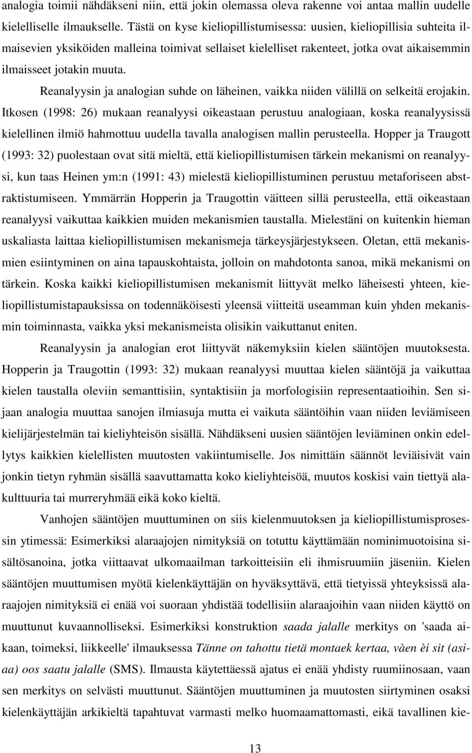 Reanalyysin ja analogian suhde on läheinen, vaikka niiden välillä on selkeitä erojakin.