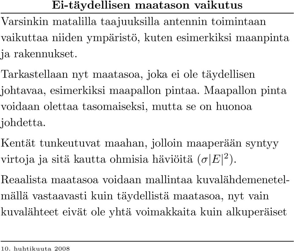 Maapallon pinta voidaan olettaa tasomaiseksi, mutta se on huonoa johdetta.