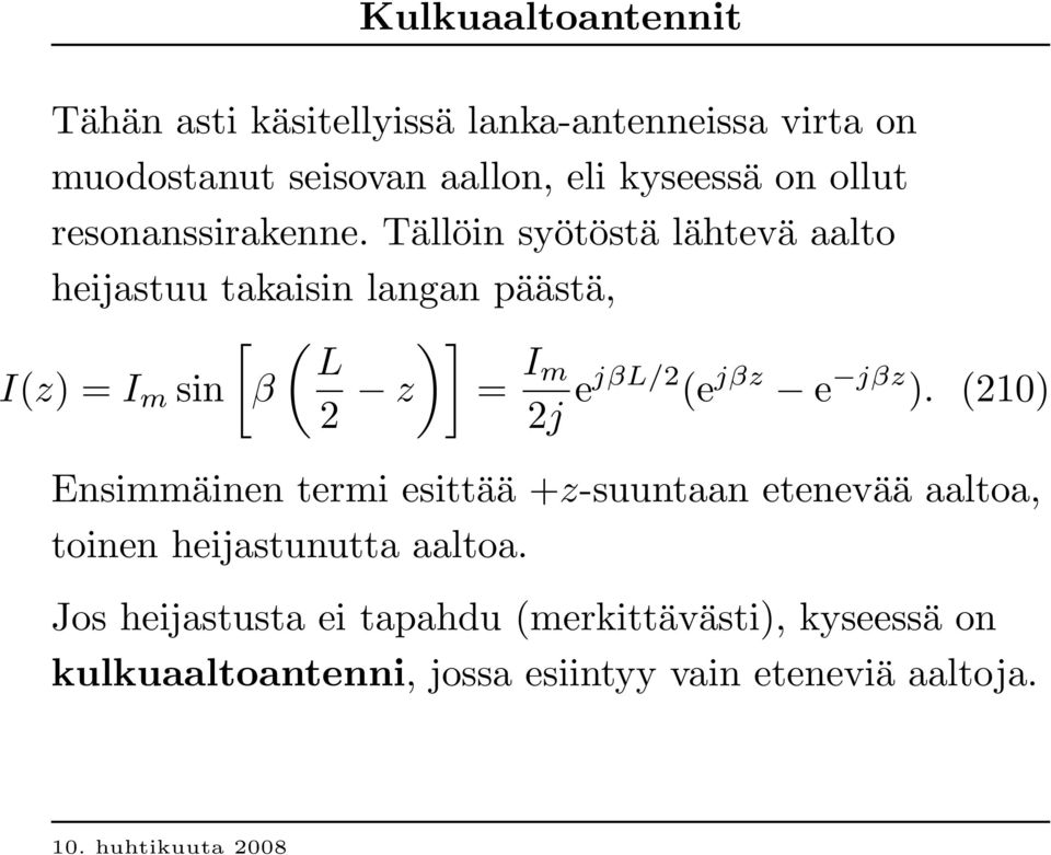 Tällöin syötöstä lähtevä aalto heijastuu takaisin langan päästä, [ ( ) ] L I(z) = I m sin β 2 z = I m 2j ej β L/ 2 (e j