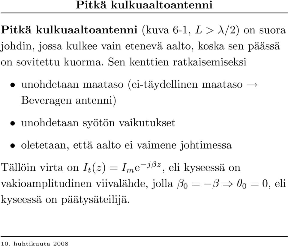 Sen kenttien ratkaisemiseksi unohdetaan maataso (ei-täydellinen maataso Beveragen antenni) unohdetaan syötön