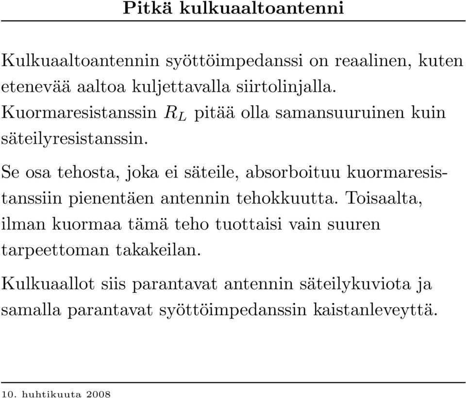 Se osa tehosta, joka ei säteile, absorboituu kuormaresistanssiin pienentäen antennin tehokkuutta.