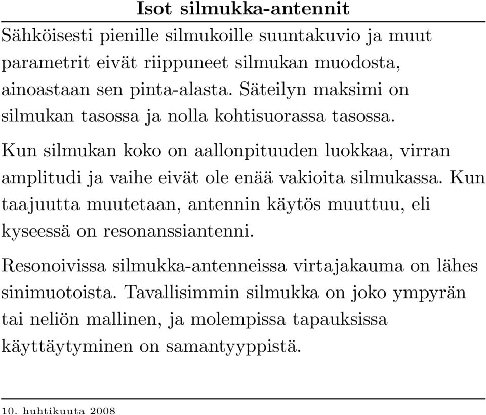 Kun silmukan koko on aallonpituuden luokkaa, virran amplitudi ja vaihe eivät ole enää vakioita silmukassa.