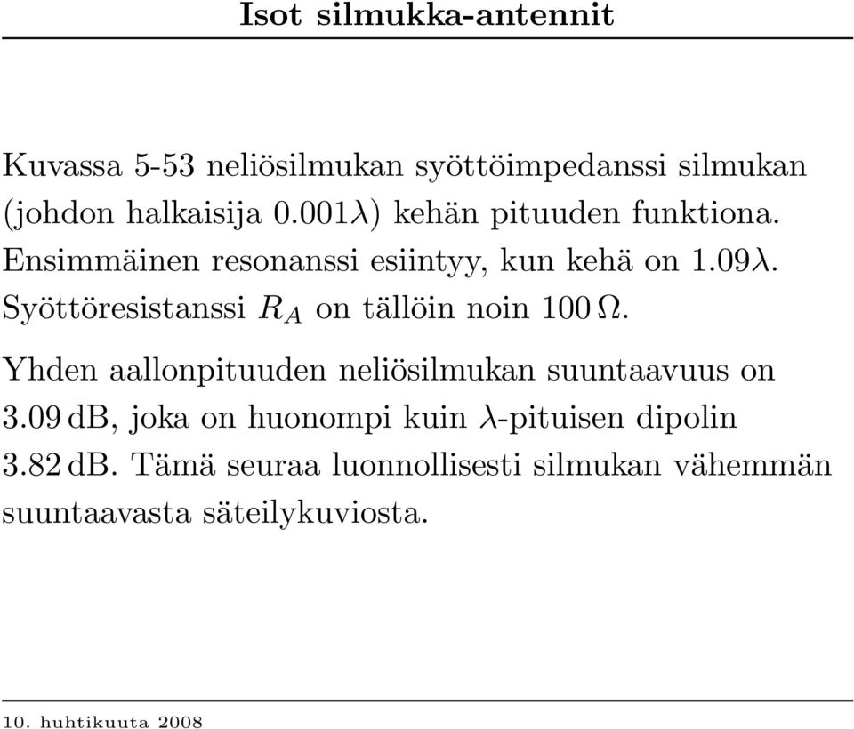 Syöttöresistanssi R A on tällöin noin 100 Ω. Y hden aallonpituuden neliösilmukan suuntaavuus on 3.