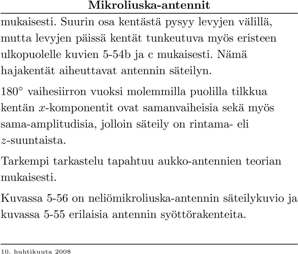 Nämä hajakentät aiheuttavat antennin säteilyn.