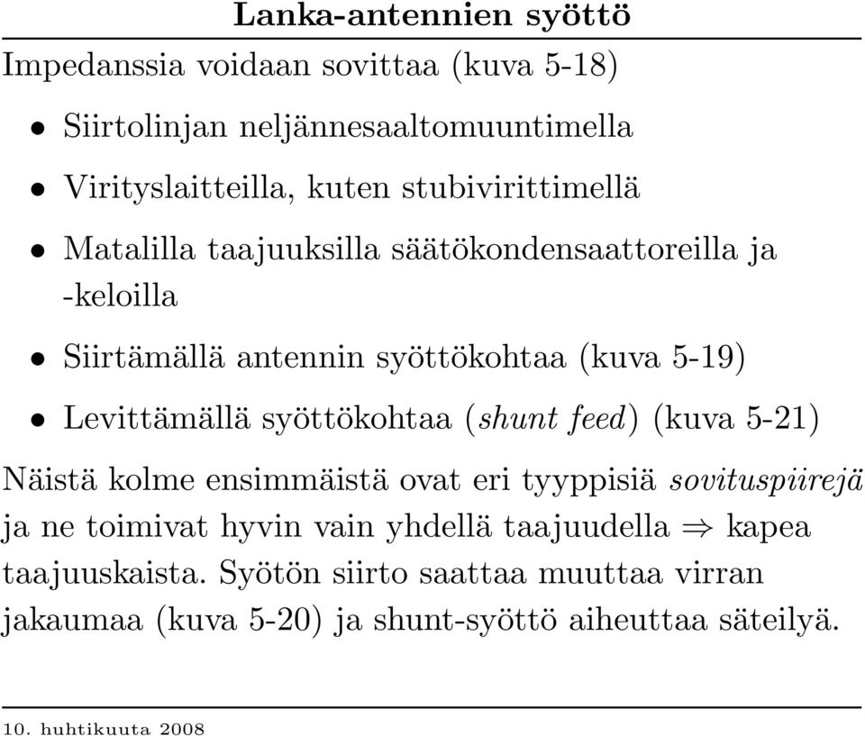 Levittämällä syöttökohtaa (shunt feed) (kuva 5-21) Näistä kolme ensimmäistä ovat eri tyyppisiä so v ituspiirejä ja ne toimivat