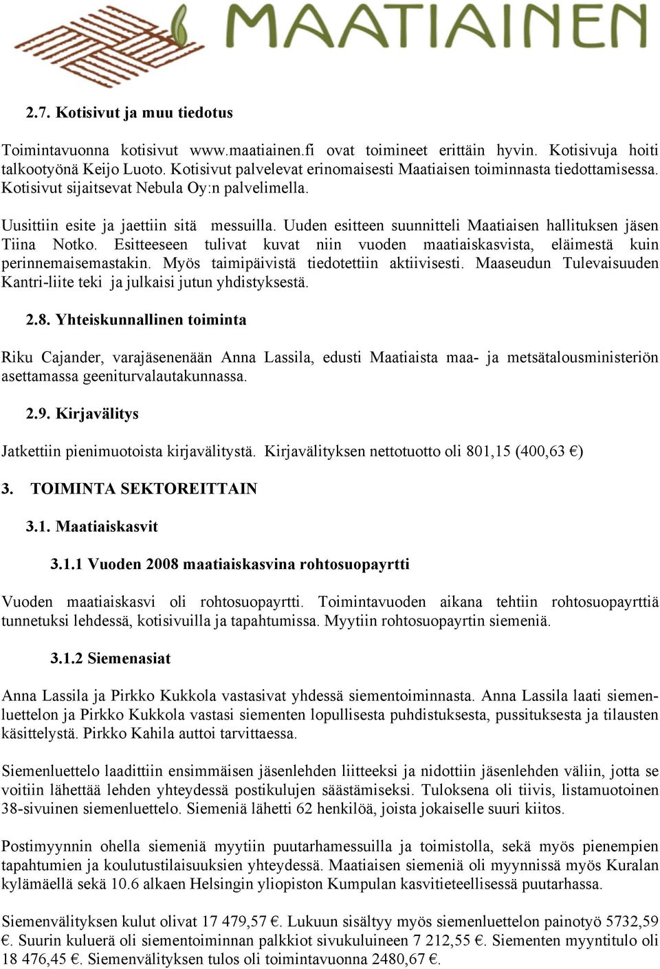 Uuden esitteen suunnitteli Maatiaisen hallituksen jäsen Tiina Notko. Esitteeseen tulivat kuvat niin vuoden maatiaiskasvista, eläimestä kuin perinnemaisemastakin.