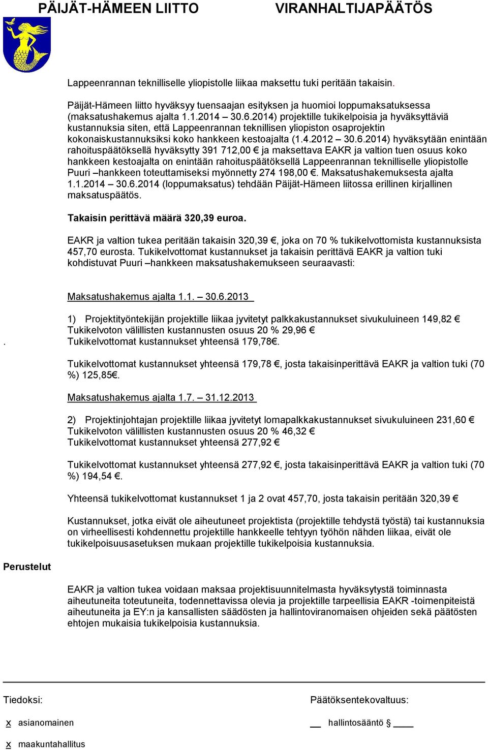 2014) hyväksytään enintään rahoituspäätöksellä hyväksytty 391 712,00 ja maksettava EAKR ja valtion tuen osuus koko hankkeen kestoajalta on enintään rahoituspäätöksellä Lappeenrannan teknilliselle