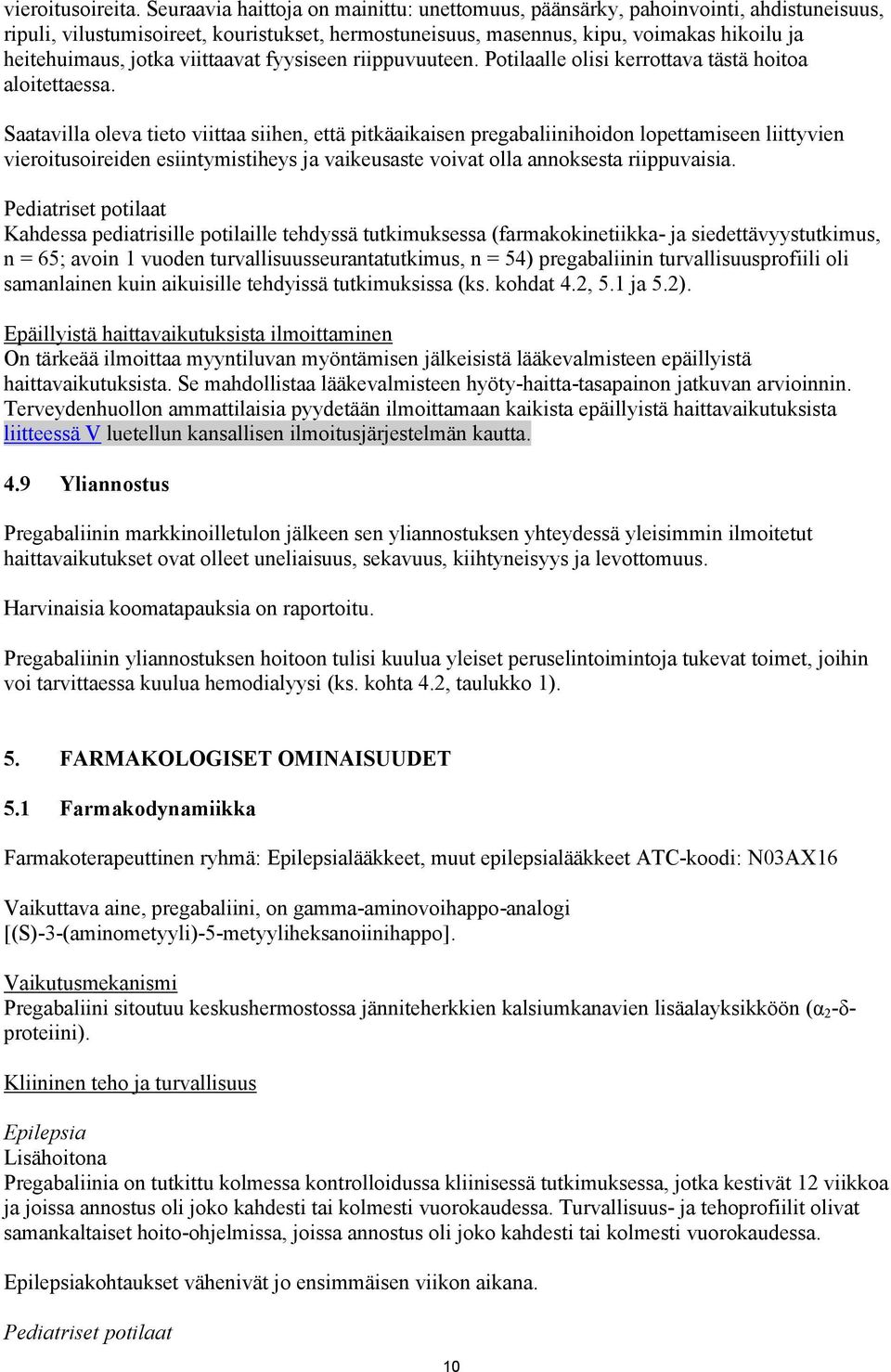 viittaavat fyysiseen riippuvuuteen. Potilaalle olisi kerrottava tästä hoitoa aloitettaessa.