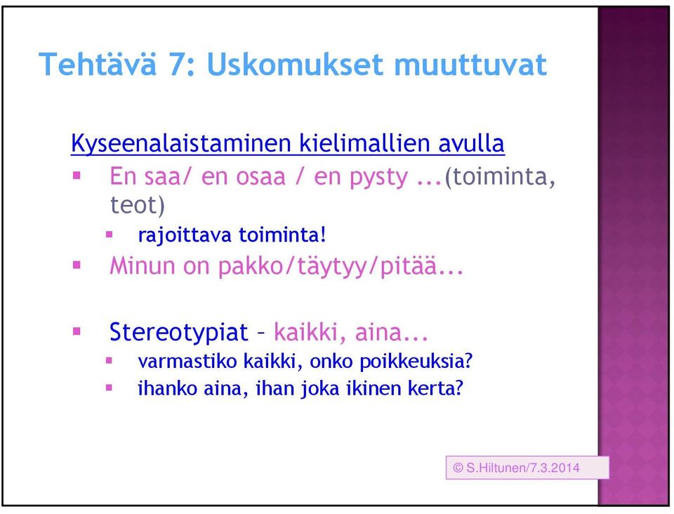 Minun on pakko/täytyy/pitää... Stereotypiat kaikki, aina.