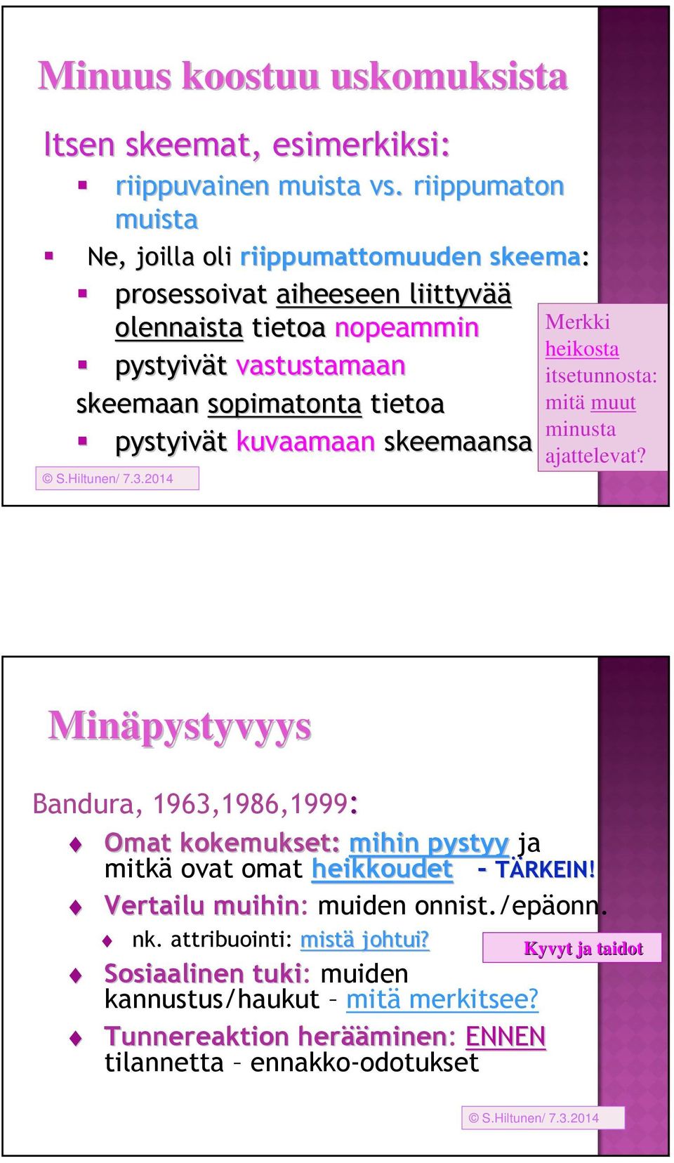 tietoa pystyivät kuvaamaan skeemaansa Merkki heikosta itsetunnosta: mitä muut minusta ajattelevat?