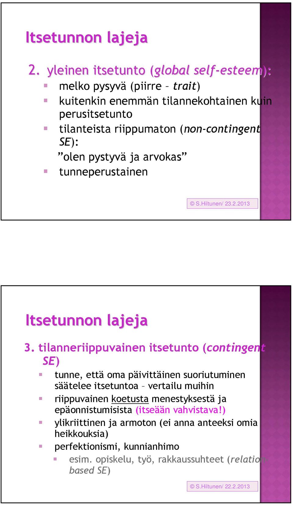 (non-contingent SE): olen pystyvä ja arvokas tunneperustainen S.Hiltunen/ 23.2.2013 Itsetunnon lajeja 3.