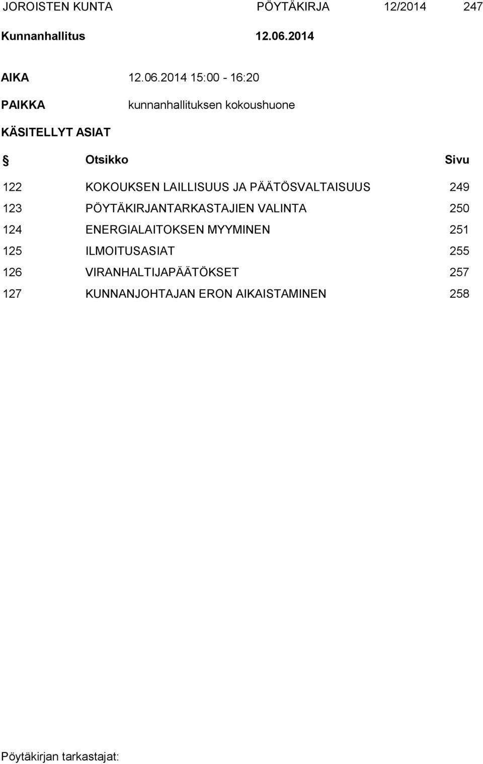 2014 15:00-16:20 PAIKKA kunnanhallituksen kokoushuone KÄSITELLYT ASIAT Otsikko Sivu 122