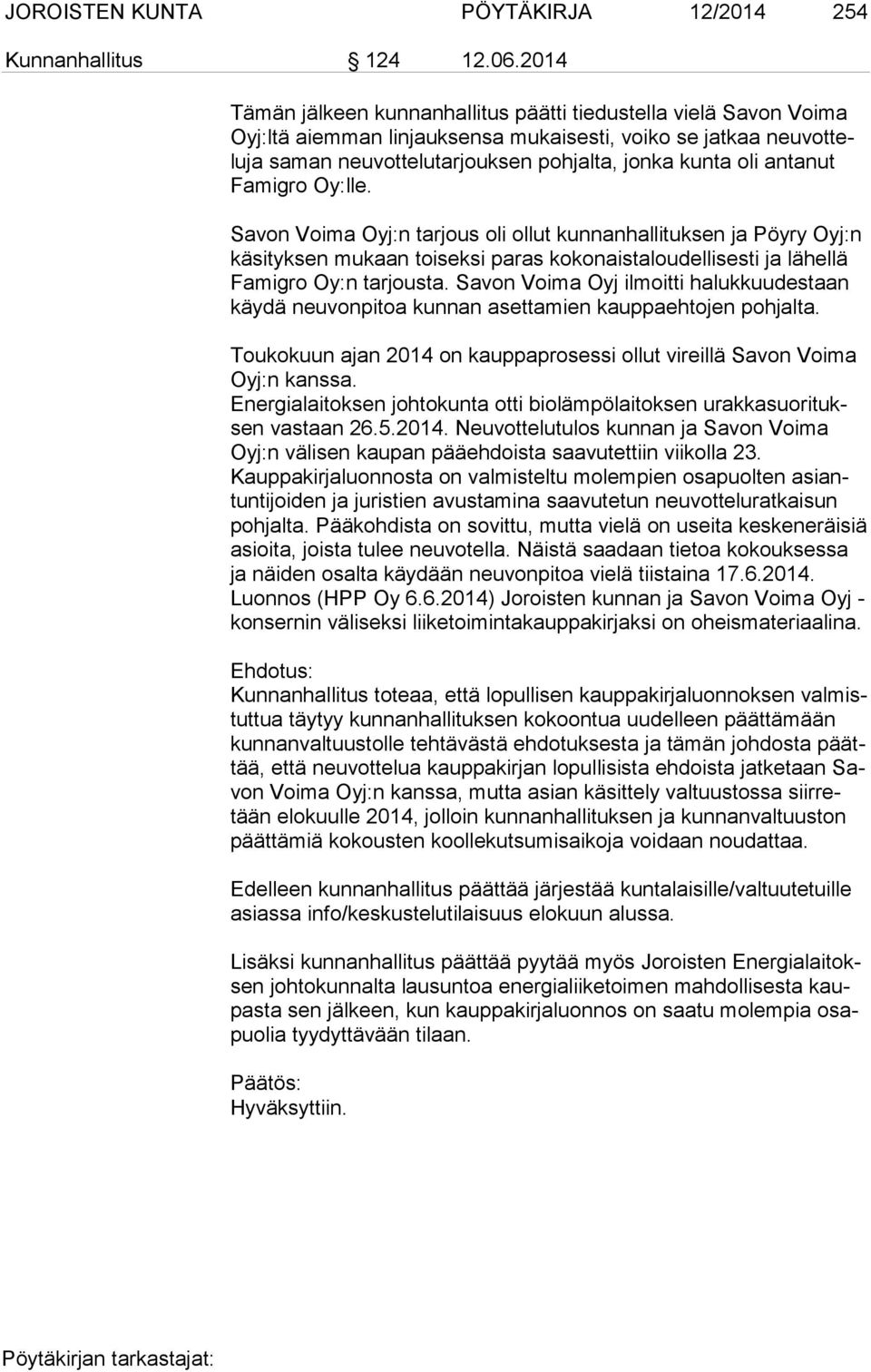 antanut Fa mi gro Oy:lle. Savon Voima Oyj:n tarjous oli ollut kunnanhallituksen ja Pöyry Oyj:n kä si tyk sen mukaan toiseksi paras kokonaistaloudellisesti ja lähellä Fa mi gro Oy:n tarjousta.