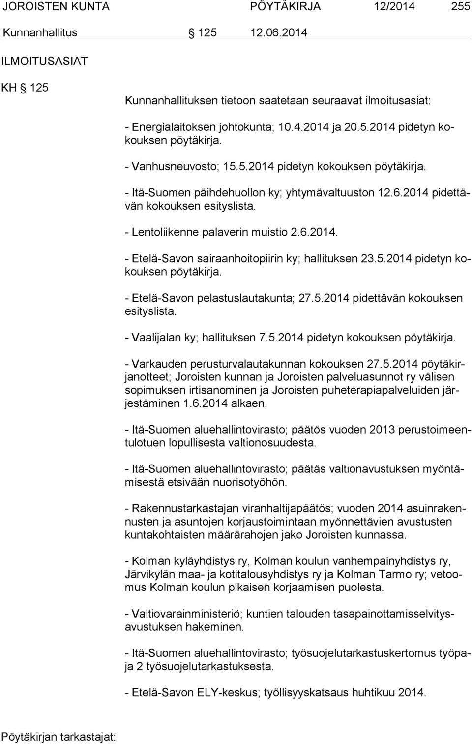 5.2014 pidetyn kokouk sen pöytäkirja. - Etelä-Savon pelastuslautakunta; 27.5.2014 pidettävän kokouksen esi tys lis ta. - Vaalijalan ky; hallituksen 7.5.2014 pidetyn kokouksen pöytäkirja.