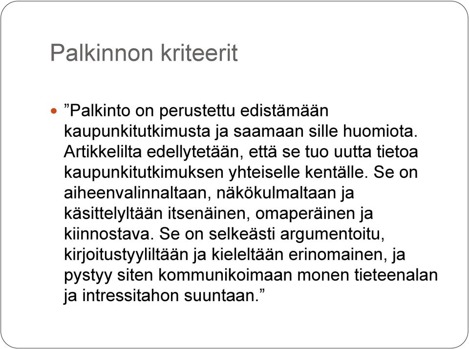 Se on aiheenvalinnaltaan, näkökulmaltaan ja käsittelyltään itsenäinen, omaperäinen ja kiinnostava.