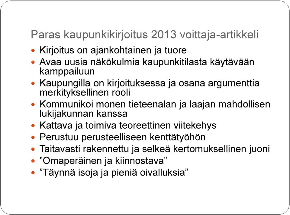 tieteenalan ja laajan mahdollisen lukijakunnan kanssa Kattava ja toimiva teoreettinen viitekehys Perustuu perusteelliseen