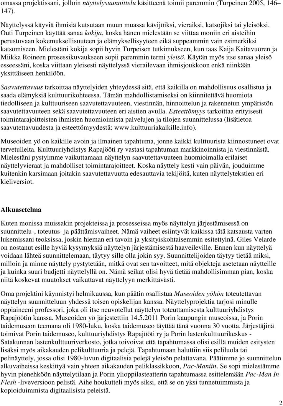 Outi Turpeinen käyttää sanaa kokija, koska hänen mielestään se viittaa moniin eri aisteihin perustuvaan kokemuksellisuuteen ja elämyksellisyyteen eikä suppeammin vain esimerkiksi katsomiseen.