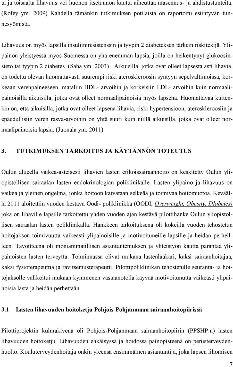 Ylipainon yleistyessä myös Suomessa on yhä enemmän lapsia, joilla on heikentynyt glukoosinsieto tai tyypin 2 diabetes. (Saha ym. 2003).