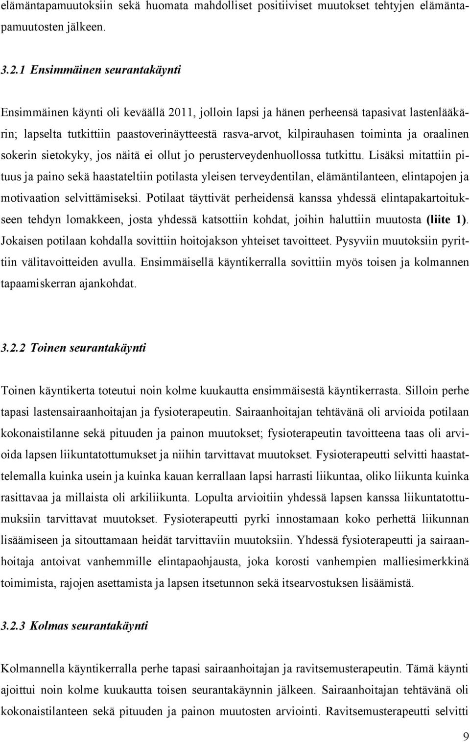 toiminta ja oraalinen sokerin sietokyky, jos näitä ei ollut jo perusterveydenhuollossa tutkittu.