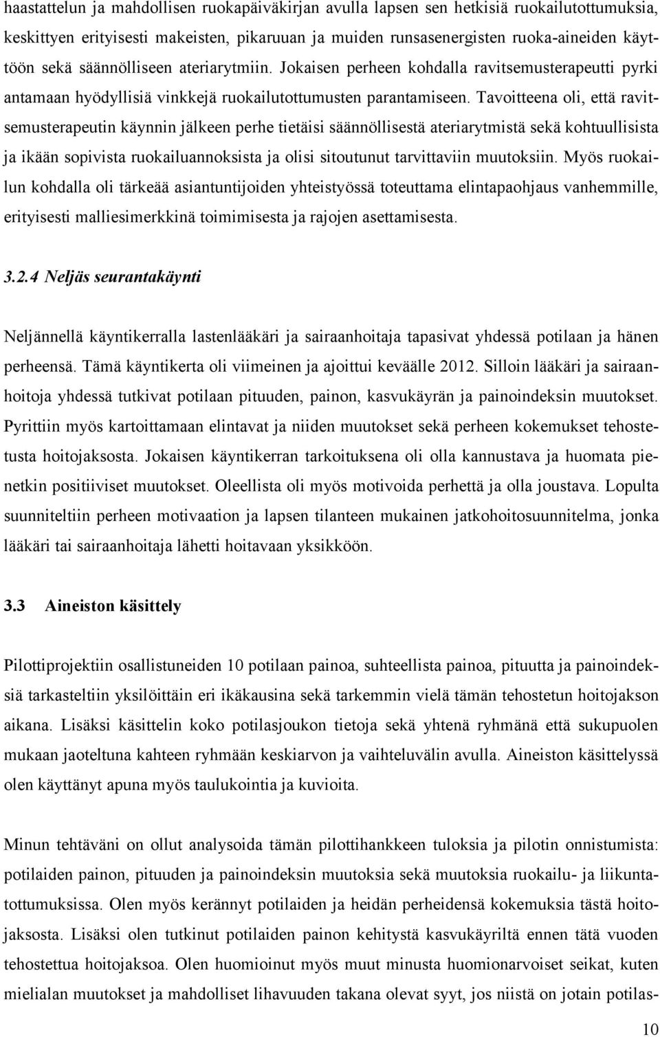 Tavoitteena oli, että ravitsemusterapeutin käynnin jälkeen perhe tietäisi säännöllisestä ateriarytmistä sekä kohtuullisista ja ikään sopivista ruokailuannoksista ja olisi sitoutunut tarvittaviin