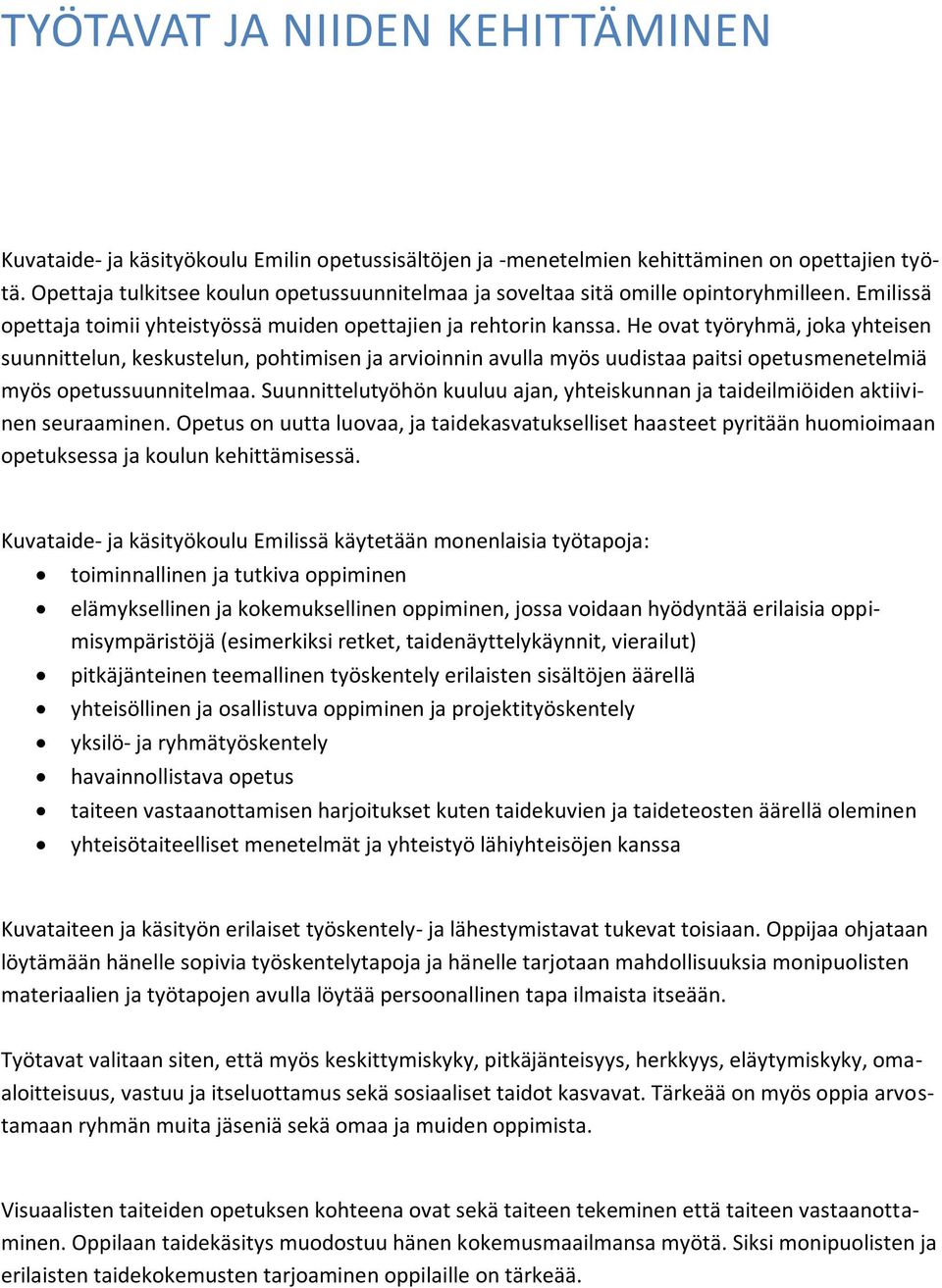 He ovat työryhmä, joka yhteisen suunnittelun, keskustelun, pohtimisen ja arvioinnin avulla myös uudistaa paitsi opetusmenetelmiä myös opetussuunnitelmaa.