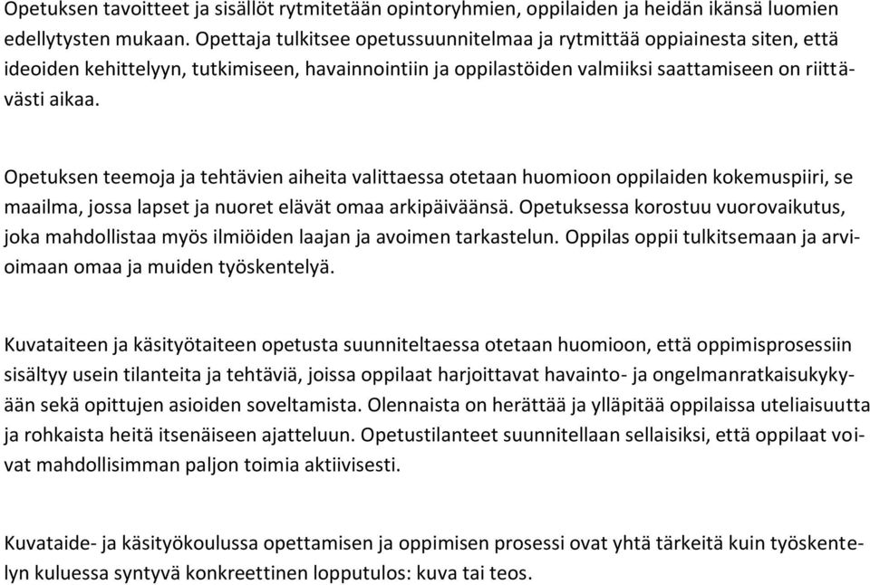 Opetuksen teemoja ja tehtävien aiheita valittaessa otetaan huomioon oppilaiden kokemuspiiri, se maailma, jossa lapset ja nuoret elävät omaa arkipäiväänsä.