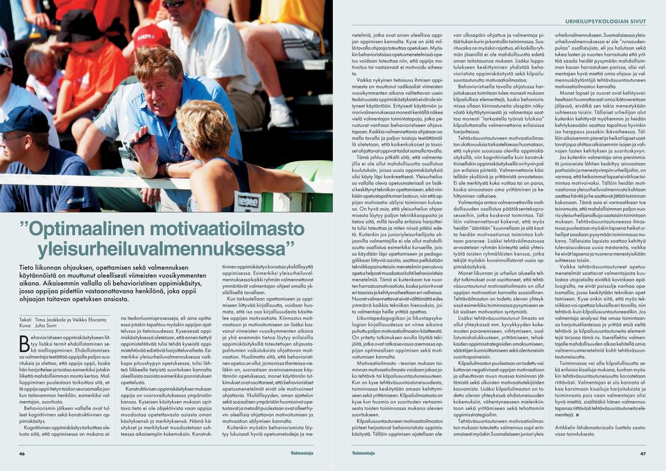 Teksti: Timo Jaakkola ja Veikko Eloranta Behavioristiseen oppimiskäsitykseen liittyy lisäksi termit ehdollistaminen sekä mallioppiminen.