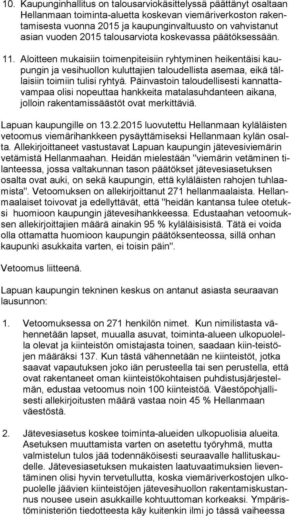 Aloitteen mukaisiin toimenpiteisiin ryhtyminen heikentäisi kaupun gin ja vesihuollon kuluttajien taloudellista asemaa, eikä tällai siin toimiin tulisi ryhtyä.