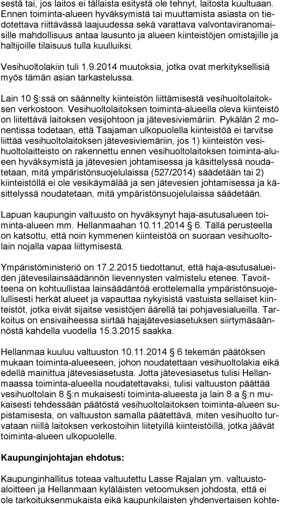 omistajille ja hal ti joil le tilaisuus tulla kuulluiksi. Vesihuoltolakiin tuli 1.9.2014 muutoksia, jotka ovat merkityksellisiä myös tämän asian tarkastelussa.