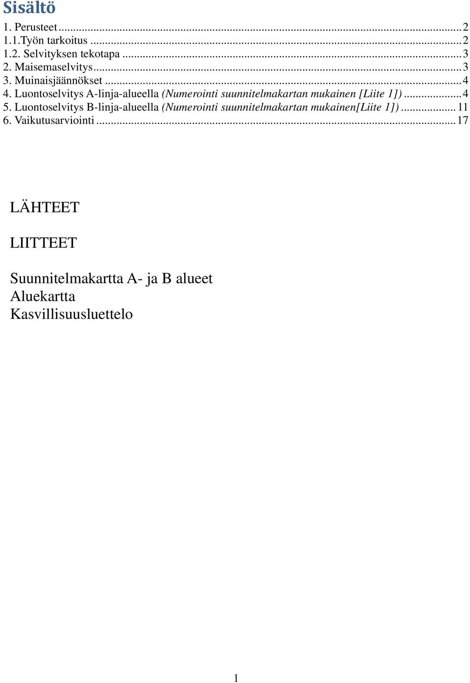 Luontoselvitys A-linja-alueella (Numerointi suunnitelmakartan mukainen [Liite 1])...4 5.