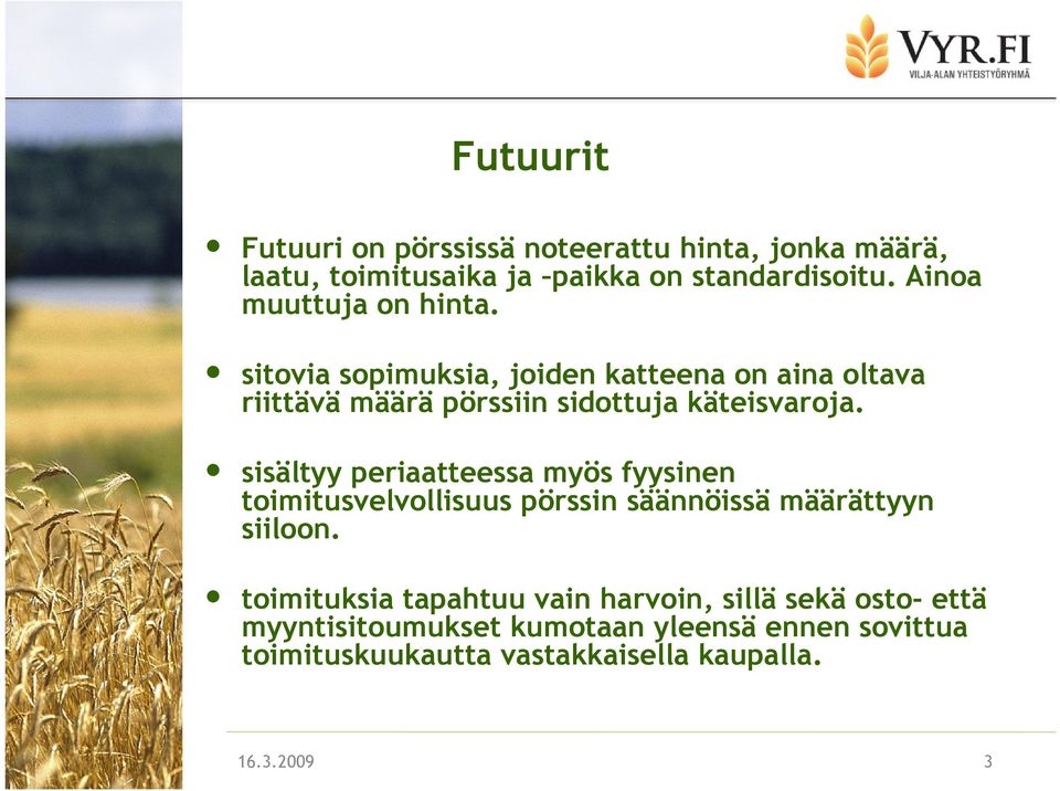 sisältyy periaatteessa myös fyysinen toimitusvelvollisuus pörssin säännöissä määrättyyn siiloon.