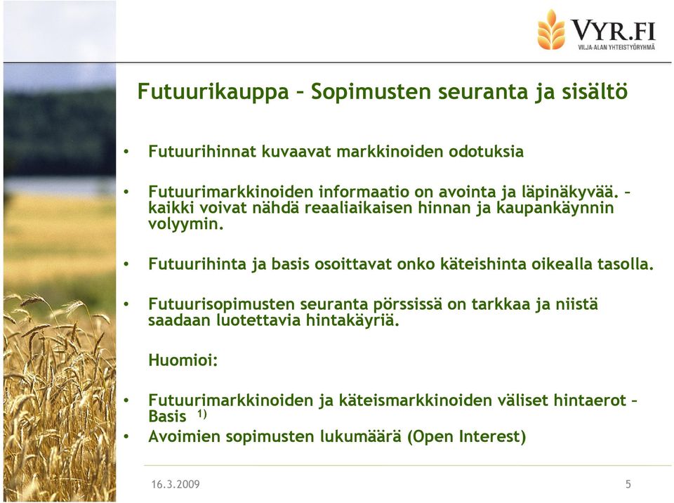 Futuurihinta ja basis osoittavat onko käteishinta oikealla tasolla.