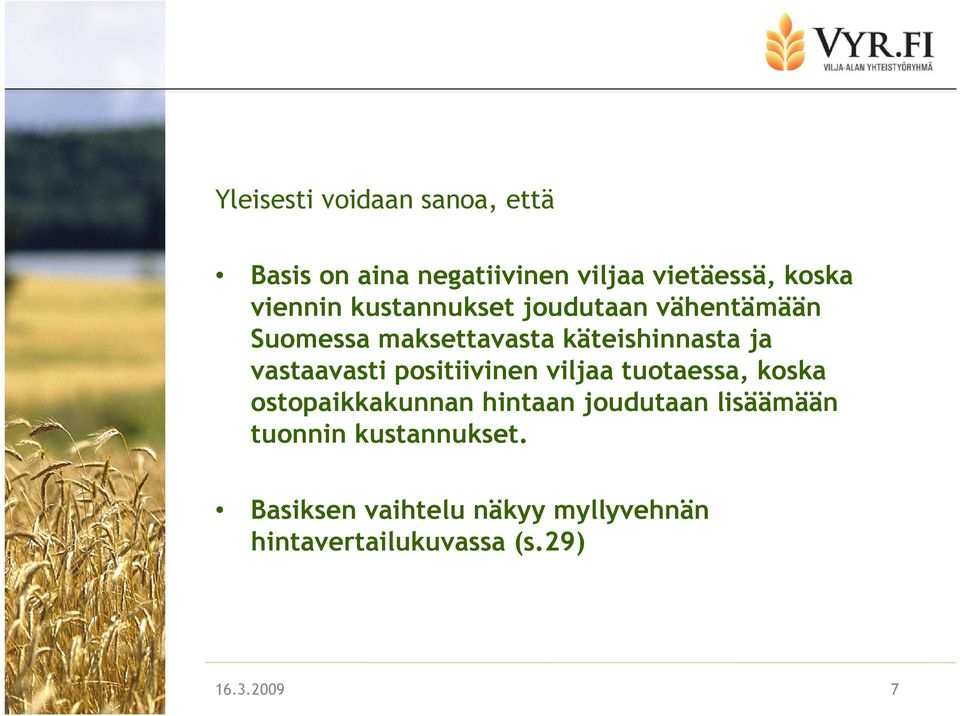 positiivinen viljaa tuotaessa, koska ostopaikkakunnan hintaan joudutaan lisäämään