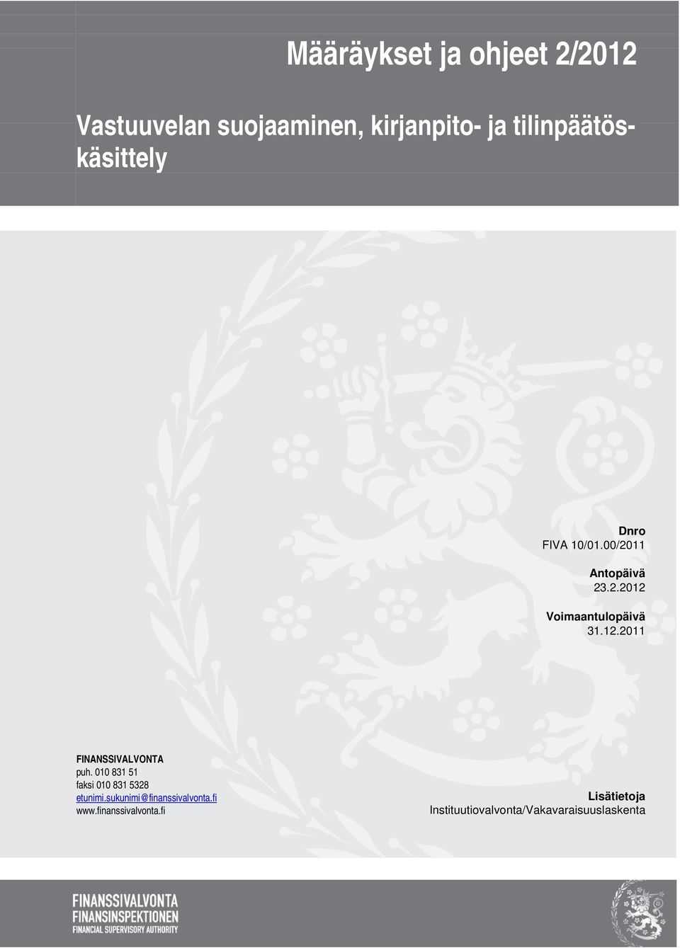 010 831 51 faksi 010 831 5328 etunimi.sukunimi@finanssivalvonta.fi www.