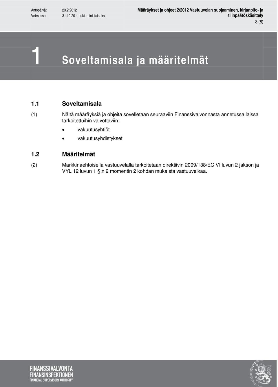 annetussa laissa tarkoitettuihin valvottaviin: vakuutusyhtiöt vakuutusyhdistykset 1.