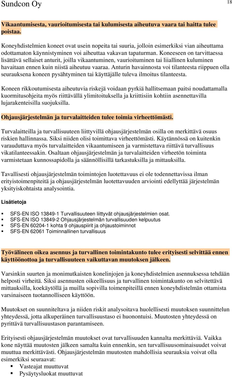 Koneeseen on tarvittaessa lisättävä sellaiset anturit, joilla vikaantuminen, vaurioituminen tai liiallinen kuluminen havaitaan ennen kuin niistä aiheutuu vaaraa.