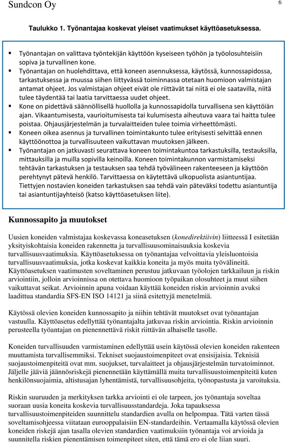 Jos valmistajan ohjeet eivät ole riittävät tai niitä ei ole saatavilla, niitä tulee täydentää tai laatia tarvittaessa uudet ohjeet.