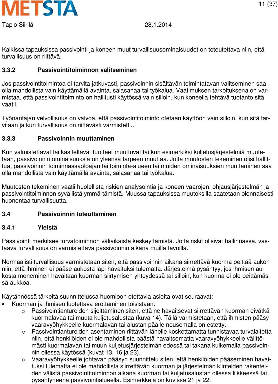 3.2 Passivointitoiminnon valitseminen Jos passivointitoimintoa ei tarvita jatkuvasti, passivoinnin sisältävän toimintatavan valitseminen saa olla mahdollista vain käyttämällä avainta, salasanaa tai