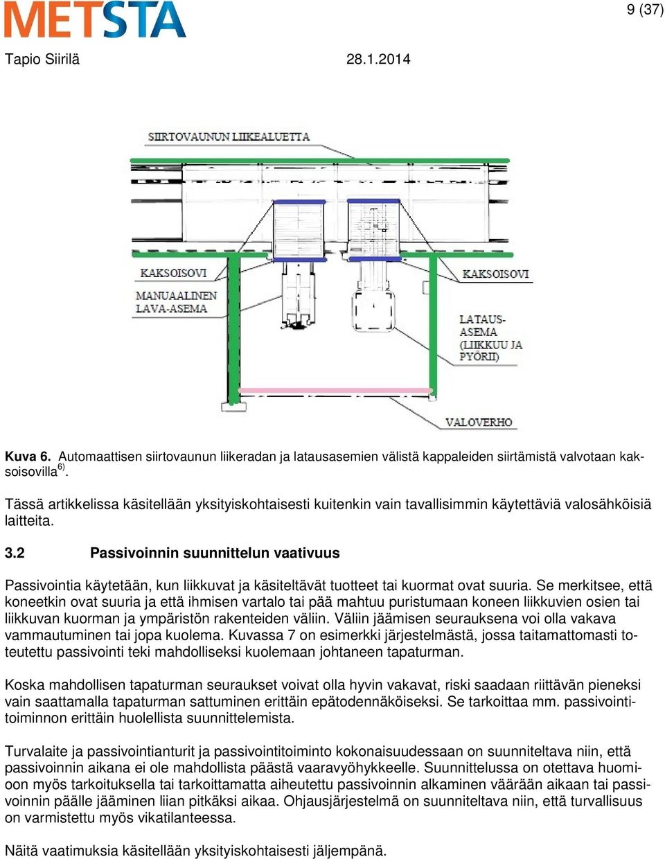 2 Passivoinnin suunnittelun vaativuus Passivointia käytetään, kun liikkuvat ja käsiteltävät tuotteet tai kuormat ovat suuria.