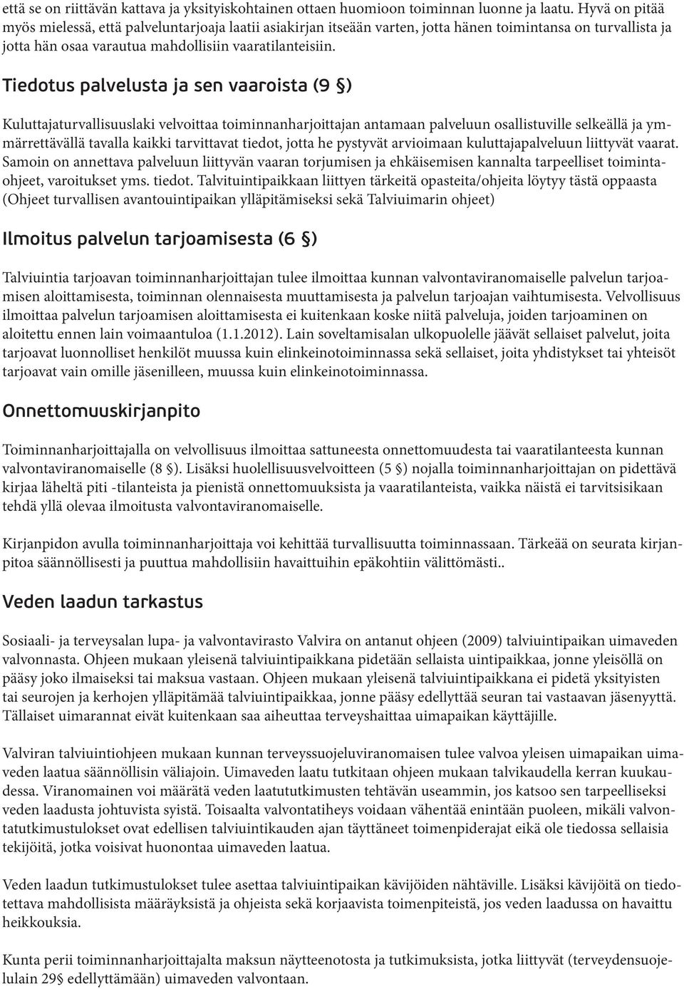 Tiedotus palvelusta ja sen vaaroista (9 ) Kuluttajaturvallisuuslaki velvoittaa toiminnanharjoittajan antamaan palveluun osallistuville selkeällä ja ymmärrettävällä tavalla kaikki tarvittavat tiedot,