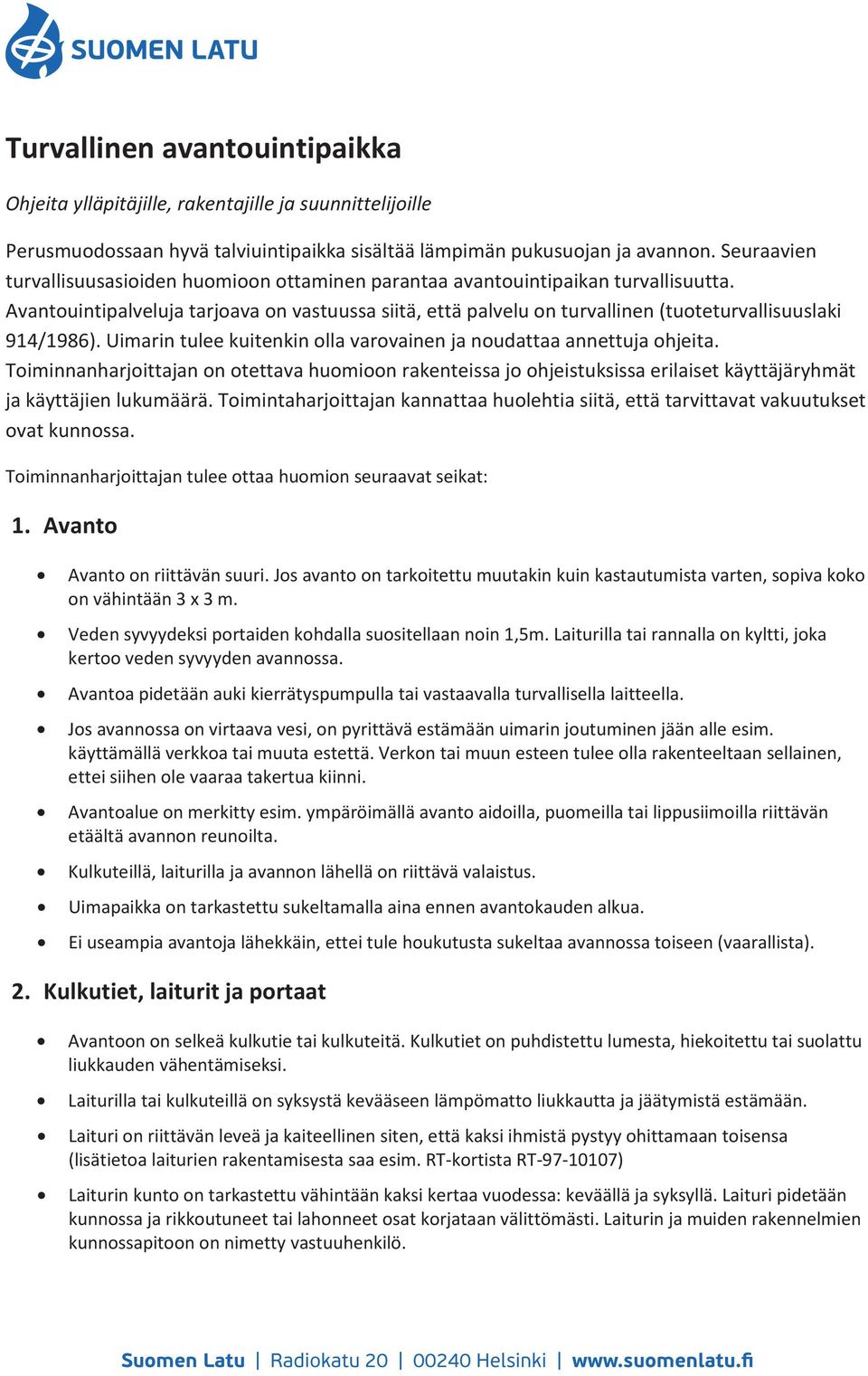 Avantouintipalveluja tarjoava on vastuussa siitä, että palvelu on turvallinen (tuoteturvallisuuslaki 914/1986). Uimarin tulee kuitenkin olla varovainen ja noudattaa annettuja ohjeita.