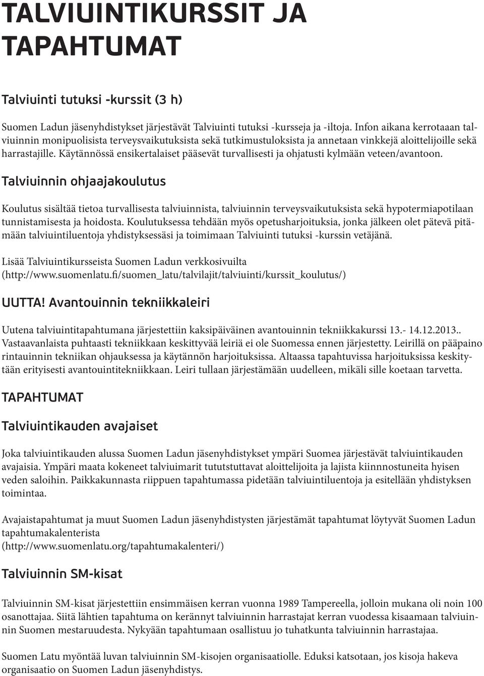 Käytännössä ensikertalaiset pääsevät turvallisesti ja ohjatusti kylmään veteen/avantoon.