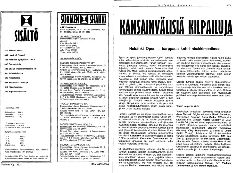 Rivi-ilmoitus Kotimaahan 200,- Ulkomaille 230,- Irtonumero! 25,- 1400,- 800,- 450,- 250,- 100,- Shakkiaiheisista kertailmoituksista 3 alennus. Vuosi-ilmoituksista 50% alennus.