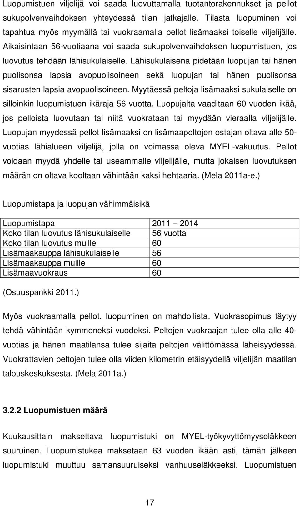 Aikaisintaan 56-vuotiaana voi saada sukupolvenvaihdoksen luopumistuen, jos luovutus tehdään lähisukulaiselle.