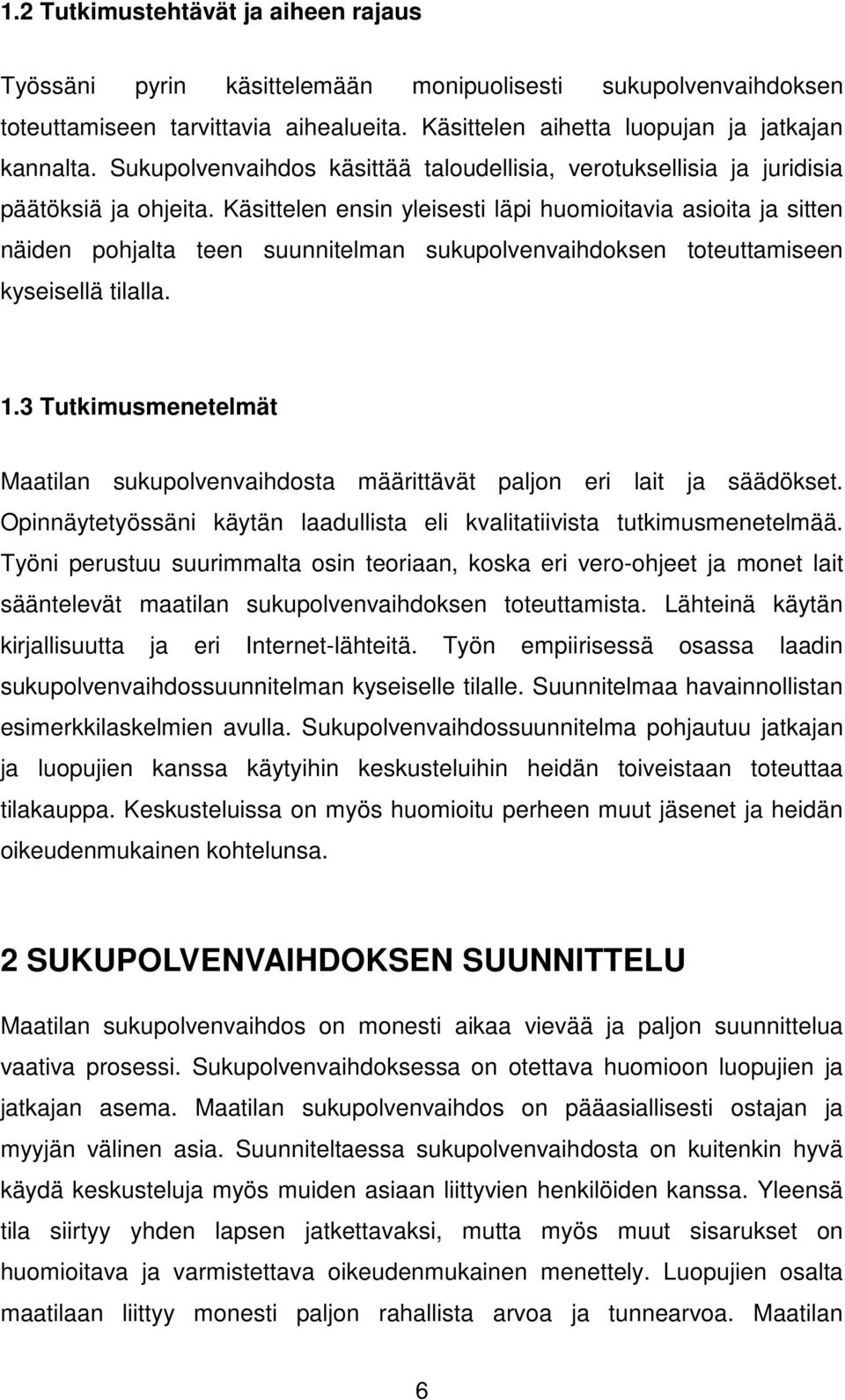 Käsittelen ensin yleisesti läpi huomioitavia asioita ja sitten näiden pohjalta teen suunnitelman sukupolvenvaihdoksen toteuttamiseen kyseisellä tilalla. 1.