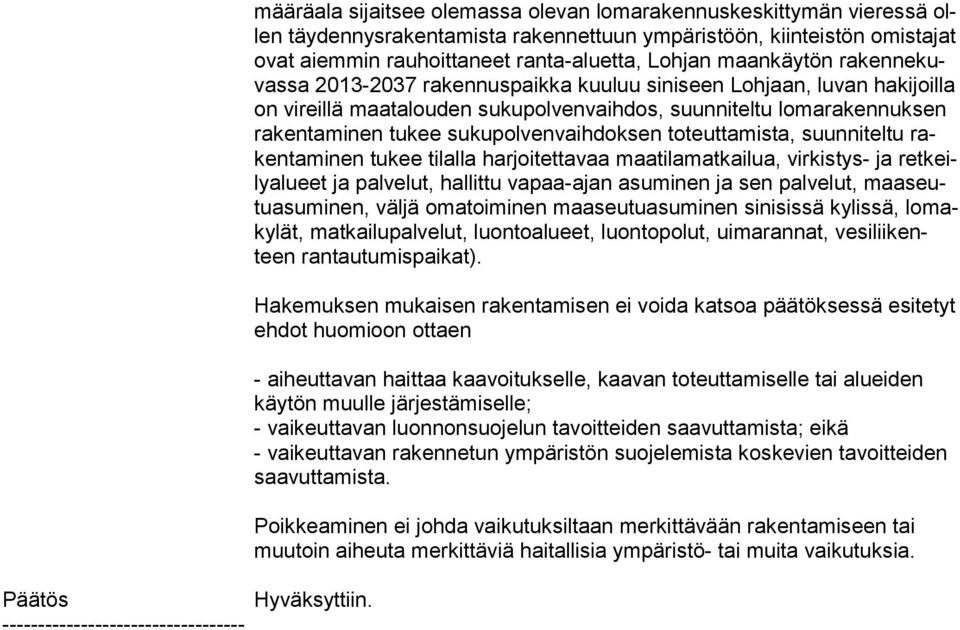 aiemmin rauhoittaneet ran ta-aluet ta, Lohjan maan käy tön ra ken ne kuvas sa 2013-2037 ra ken nus paik ka kuu luu siniseen Lohjaan, luvan hakijoilla on vireillä maa ta lou den sukupolvenvaihdos,