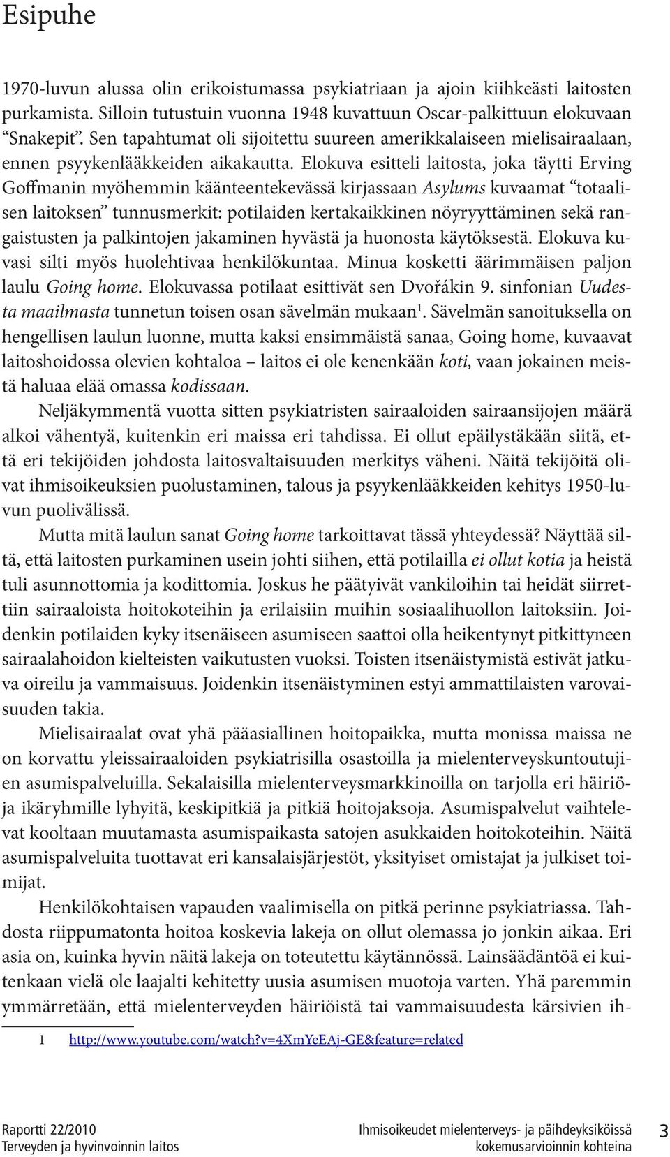 Elokuva esitteli laitosta, joka täytti Erving Goffmanin myöhemmin käänteentekevässä kirjassaan Asylums kuvaamat totaalisen laitoksen tunnusmerkit: potilaiden kertakaikkinen nöyryyttäminen sekä