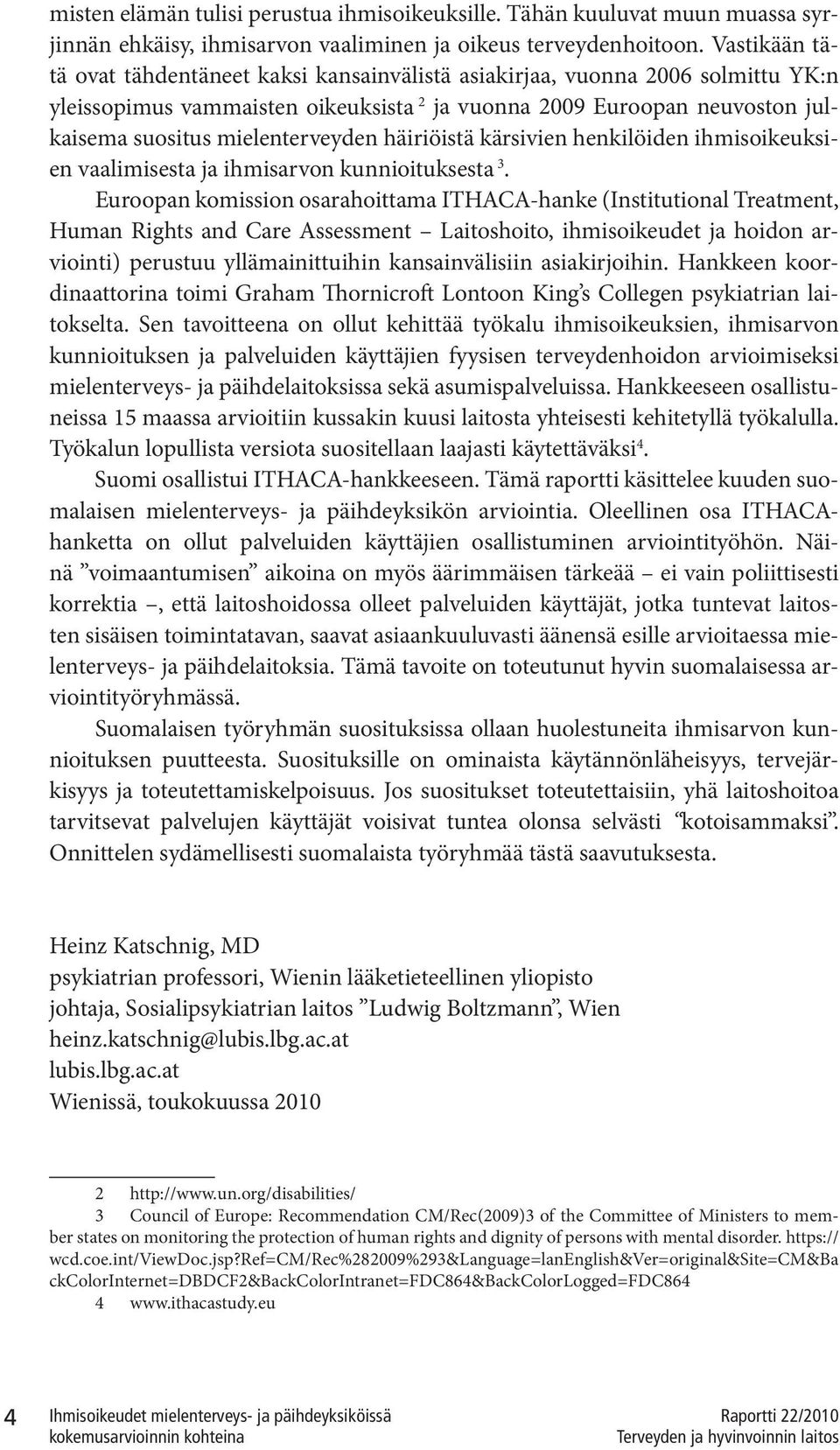 häiriöistä kärsivien henkilöiden ihmisoikeuksien vaalimisesta ja ihmisarvon kunnioituksesta 3.