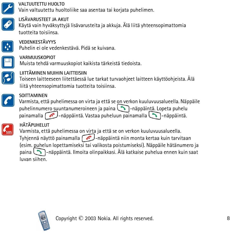 LIITTÄMINEN MUIHIN LAITTEISIIN Toiseen laitteeseen liitettäessä lue tarkat turvaohjeet laitteen käyttöohjeista. Älä liitä yhteensopimattomia tuotteita toisiinsa.