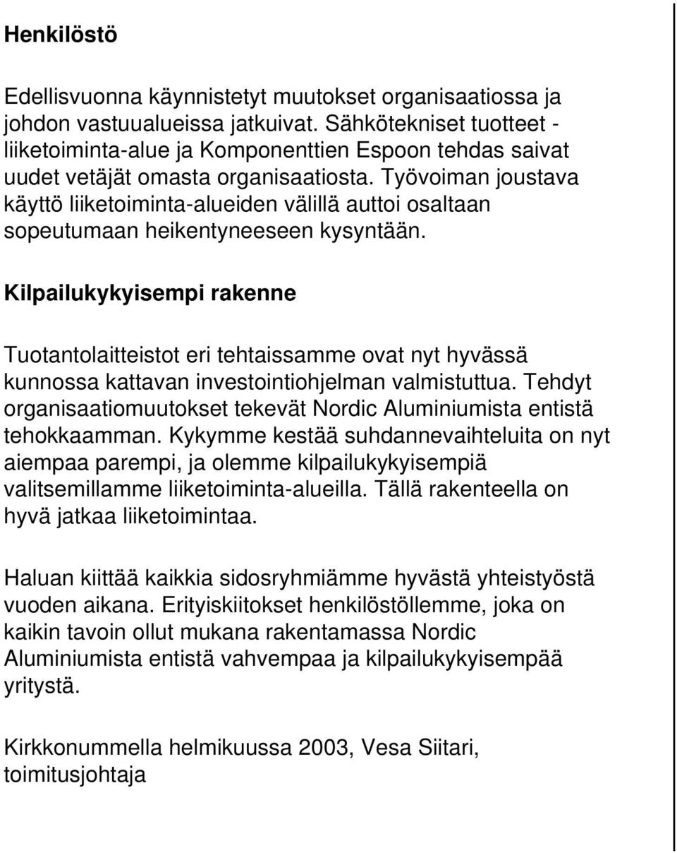 Työvoiman joustava käyttö liiketoiminta-alueiden välillä auttoi osaltaan sopeutumaan heikentyneeseen kysyntään.